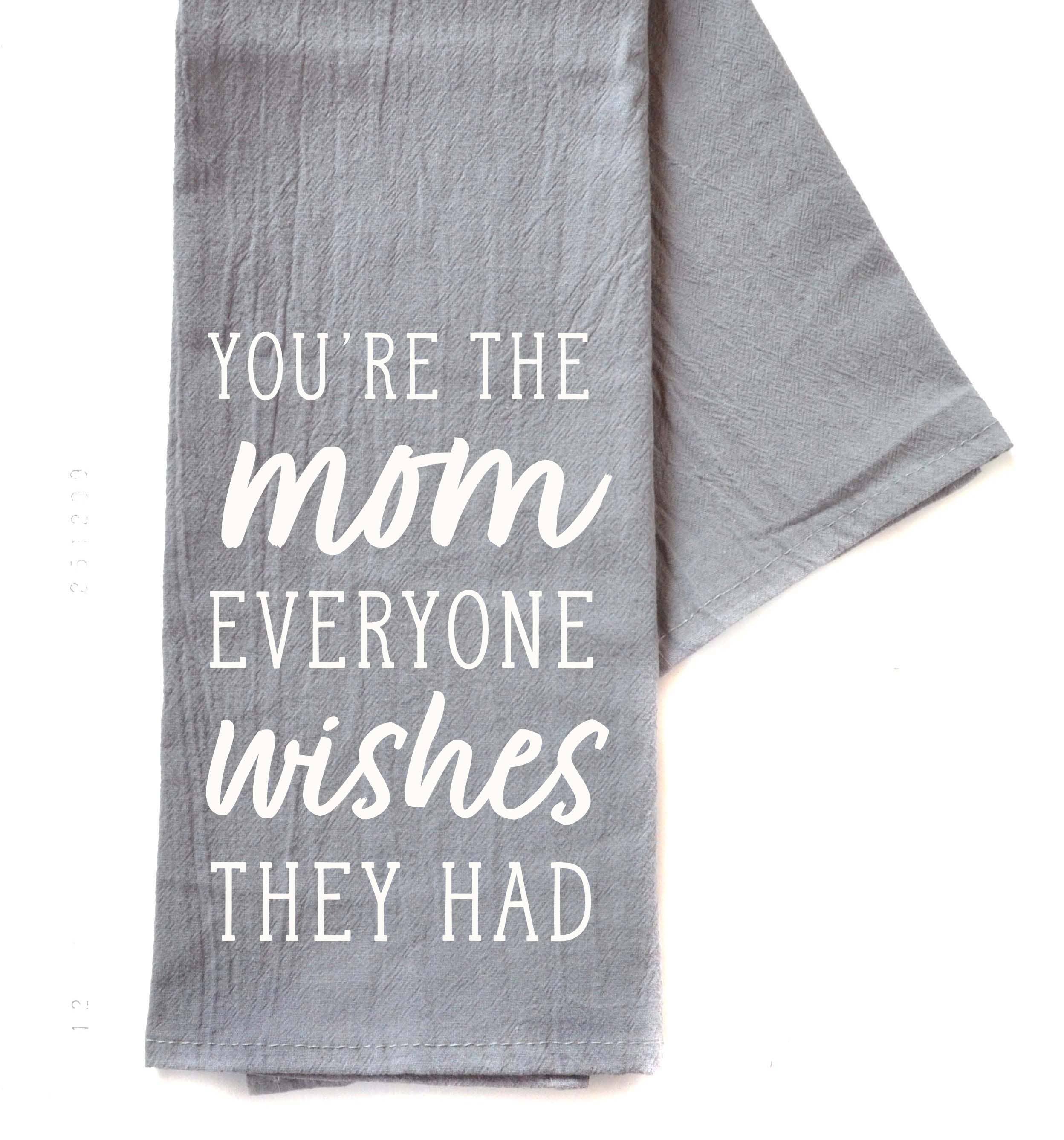 You're The Mom Everyone Wishes Mothers Day - Gray Tea Towel- Hometown Style HTS, women's in store and online boutique located in Ingersoll, Ontario