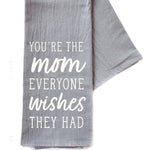 You're The Mom Everyone Wishes Mothers Day - Gray Tea Towel- Hometown Style HTS, women's in store and online boutique located in Ingersoll, Ontario