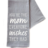 You're The Mom Everyone Wishes Mothers Day - Gray Tea Towel- Hometown Style HTS, women's in store and online boutique located in Ingersoll, Ontario